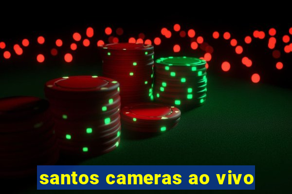 santos cameras ao vivo